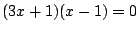 $\displaystyle (3x + 1)(x - 1) = 0 $