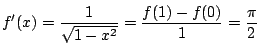 $ \displaystyle{f'(x) = \frac{1}{\sqrt{1 - x^2}} = \frac{f(1) - f(0)}{1} = \frac{\pi}{2}}$