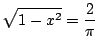 $\displaystyle \sqrt{1 - x^2} = \frac{2}{\pi}$