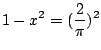 $\displaystyle 1 - x^2 = (\frac{2}{\pi})^2 $
