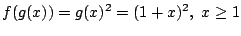 $\displaystyle f(g(x)) = g(x)^2 = (1 + x)^2 ,  x \geq 1 $