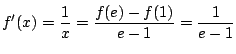 $ \displaystyle{f'(x) = \frac{1}{x} = \frac{f(e) - f(1)}{e - 1} = \frac{1}{e - 1}}$