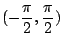 $ \displaystyle{(-\frac{\pi}{2}, \frac{\pi}{2})}$