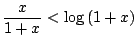 $ \displaystyle{\frac{x}{1+x} < \log{(1+x)}}$