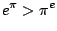 $ \displaystyle{e^{\pi} > \pi^{e}}$