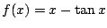 $ \displaystyle{f(x) = x - \tan{x}}$