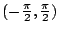 $ (-\frac{\pi}{2},\frac{\pi}{2})$