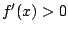 $ f'(x) > 0$