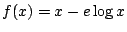 $ f(x) = x - e\log{x}$