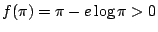 $ f(\pi) = \pi - e\log{\pi} > 0$