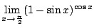 $ \displaystyle{\lim_{x \rightarrow \frac{\pi}{2}}(1 - \sin{x})^{\cos{x}}}$