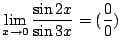 $ \displaystyle{\lim_{x \to 0}\frac{\sin{2x}}{\sin{3x}} = (\frac{0}{0})}$