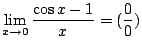 $ \displaystyle{\lim_{x \to 0}\frac{\cos{x} - 1}{x} = (\frac{0}{0})}$