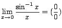 $ \displaystyle{\lim_{x \to 0}\frac{\sin^{-1}{x}}{x} = (\frac{0}{0})}$
