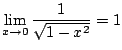$\displaystyle \lim_{x \to 0}\frac{1}{\sqrt{1 - x^2}} = 1$