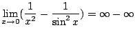 $ \displaystyle{\lim_{x \to 0}(\frac{1}{x^2} - \frac{1}{\sin^{2}{x}}) = \infty - \infty}$