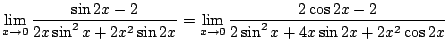 $\displaystyle \lim_{x \to 0}\frac{\sin{2x} - 2}{2x \sin^{2}{x} + 2x^2 \sin{2x}} = \lim_{x \to 0}\frac{2\cos{2x} - 2}{2\sin^{2}{x} + 4x \sin{2x} + 2x^2 \cos{2x}}$