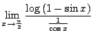 $ \displaystyle{\lim_{x \to \frac{\pi}{2}}\frac{\log{(1 - \sin{x})}}{\frac{1}{\cos{x}}}}$