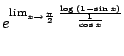 $\displaystyle e^{\lim_{x \to \frac{\pi}{2}}\frac{\log{(1 - \sin{x})}}{\frac{1}{\cos{x}}}}$