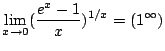 $ \displaystyle{\lim_{x \to 0}(\frac{e^{x} - 1}{x})^{1/x} = (1^{\infty})}$