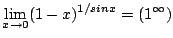 $ \displaystyle{\lim_{x \to 0}(1 - x)^{1/sin{x}} = (1^{\infty})}$