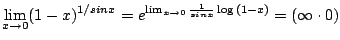 $ \displaystyle{\lim_{x \to 0}(1 - x)^{1/sin{x}} = e^{\lim_{x \to 0}\frac{1}{sin{x}} \log{(1 - x)}} = (\infty \cdot 0)}$