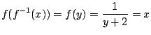 $\displaystyle f(f^{-1}(x)) = f(y) = \frac{1}{y + 2} = x $