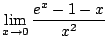 $ \displaystyle{\lim_{x \rightarrow 0}\frac{e^{x} - 1 - x}{x^2}}$
