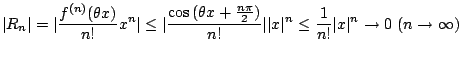 $\displaystyle \vert R_{n}\vert = \vert\frac{f^{(n)}(\theta x)}{n!}x^{n}\vert \l...
...rt^{n} \leq \frac{1}{n!}\vert x\vert^{n} \rightarrow 0  (n \rightarrow \infty)$