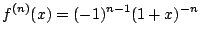$ \displaystyle{f^{(n)}(x) = (-1)^{n-1} (1 + x)^{-n}}$