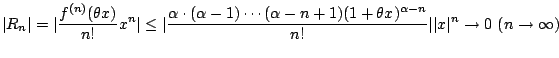 $\displaystyle \vert R_{n}\vert = \vert\frac{f^{(n)}(\theta x)}{n!}x^{n}\vert \l...
...x)^{\alpha -n}}{n!}\vert\vert x\vert^{n} \rightarrow 0  (n \rightarrow \infty)$