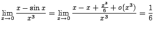$ \displaystyle{\lim_{x \to 0}\frac{x - \sin{x}}{x^3} = \lim_{x \to 0}\frac{x - x + \frac{x^3}{6} + o(x^{3})}{x^3} = \frac{1}{6}}$