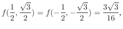 $\displaystyle f(\frac{1}{2},\frac{\sqrt{3}}{2}) = f(-\frac{1}{2},-\frac{\sqrt{3}}{2}) = \frac{3\sqrt{3}}{16}，$