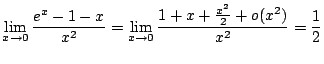 $ \displaystyle{\lim_{x \to 0}\frac{e^x - 1 - x}{x^2} = \lim_{x \to 0}\frac{1 + x + \frac{x^2}{2} + o(x^2)}{x^2} = \frac{1}{2}}$