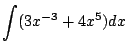 $ \displaystyle{\int (3x^{-3} + 4x^{5}) dx }$