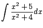 $ \displaystyle{\int \frac{x^{2} + 5}{x^{2} + 4} dx}$