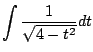 $ \displaystyle{\int \frac{1}{\sqrt{4 - t^{2}}} dt}$