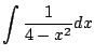 $ \displaystyle{\int \frac{1}{4 - x^{2}}dx }$