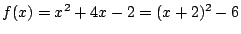 $ f(x) = x^2 + 4x - 2 = (x + 2)^2 - 6$