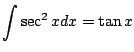 $ \displaystyle{\int \sec^{2}{x}dx = \tan{x}}$