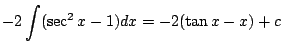 $\displaystyle -2 \int (\sec^{2}{x} - 1)dx = -2(\tan{x} - x) + c$