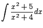 $\displaystyle \int \frac{x^2 + 5}{x^2 + 4} dx$