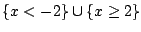 $ \{x < -2\} \cup \{x \geq 2\}$