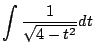 $\displaystyle \int \frac{1}{\sqrt{4 - t^2}} dt$