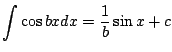 $ \displaystyle{\int \cos{bx} dx = \frac{1}{b}\sin{x} + c}$