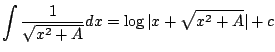$ \displaystyle{\int \frac{1}{\sqrt{x^{2} + A}}dx = \log{\vert x + \sqrt{x^{2} + A}\vert} + c}$