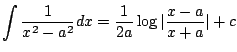 $ \displaystyle{\int \frac{1}{x^{2} - a^{2}}dx = \frac{1}{2a}\log{\vert\frac{x-a}{x+a}}\vert + c}$