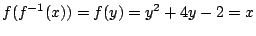 $\displaystyle f(f^{-1}(x)) = f(y) = y^2 + 4y - 2 = x $