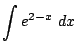 $ \displaystyle{\int{e^{2-x}} dx}$