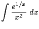 $ \displaystyle{\int{\frac{e^{1/x}}{x^2}}  dx}$